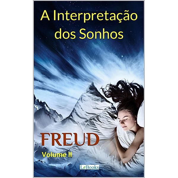 A Interpretação dos Sonhos - Volume II / Freud Essencial, Sigmund Freud