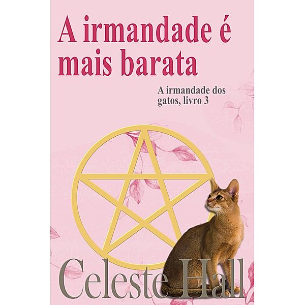 A irmandade é mais barata (A irmandade dos gatos, livro 3) / A irmandade dos gatos, livro 3, Celeste Hall