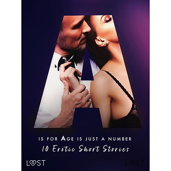 A is for Age is just a number: 10 Erotic Short Stories / The Erotic Alphabet Bd.1, Kristiane Hauer, Malva B., Alexandra Södergran, Anita Bang, Sandra Norrbin, Vanessa Salt