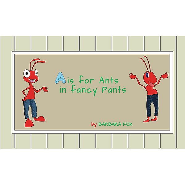 A is for Ants In Fancy Pants, Barbara Fox