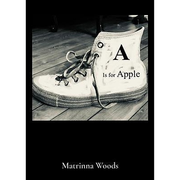 A Is for Apple / One-Eleven Publishing LLC, Matrinna Woods