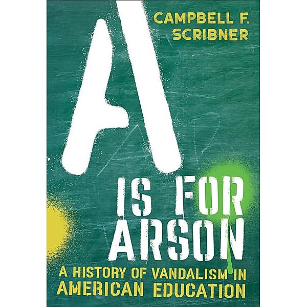 A Is for Arson / Histories of American Education, Campbell F. Scribner