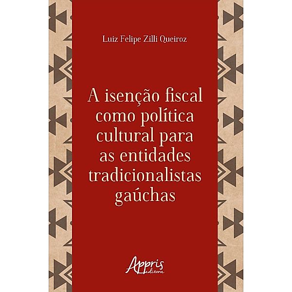 A Isenção Fiscal como Política Cultural para as Entidades Tradicionalistas Gaúchas, Luiz Felipe Zilli Queiroz