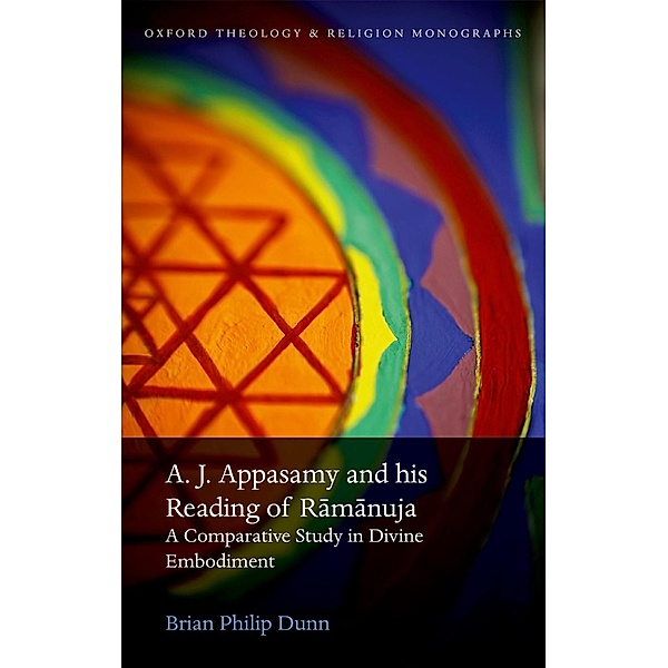 A. J. Appasamy and his Reading of Ramanuja / Oxford Theology and Religion Monographs, Brian Philip Dunn