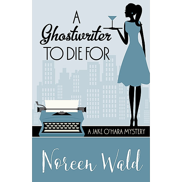 A Jake O'Hara Mystery: A Ghostwriter to Die For, Noreen Wald