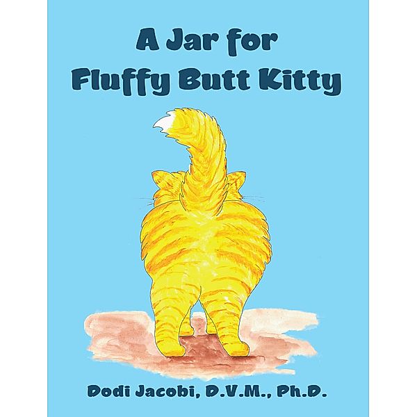 A Jar for Fluffy Butt Kitty, Dodi Jacobi D. V. M. Ph. D.