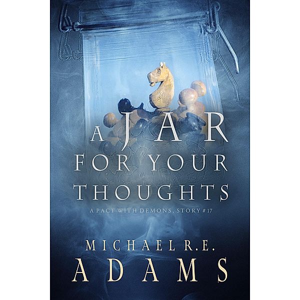 A Jar for Your Thoughts (A Pact with Demons, Story #17) / A Pact with Demons Stories, Michael R. E. Adams