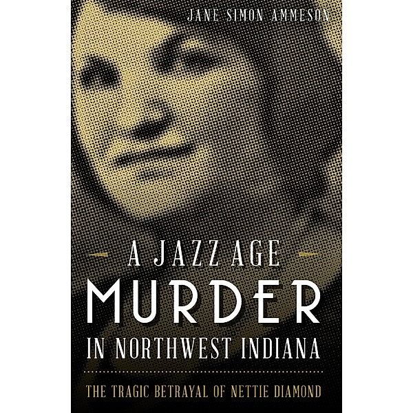 A Jazz Age Murder in Northwest Indiana, Jane Simon Ammeson