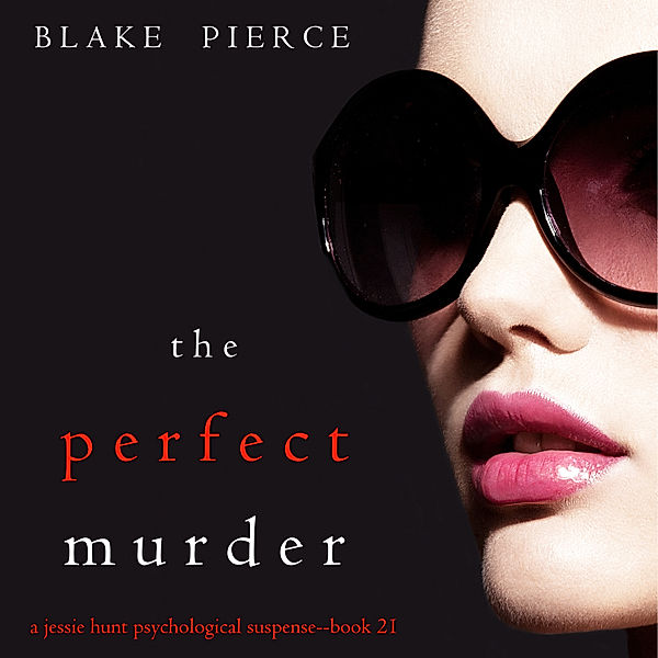 A Jessie Hunt Psychological Suspense Thriller - 21 - The Perfect Murder (A Jessie Hunt Psychological Suspense Thriller—Book Twenty-One), Blake Pierce