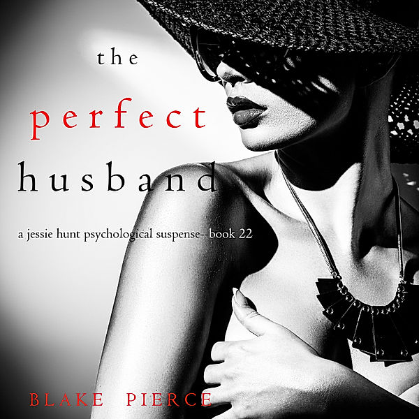 A Jessie Hunt Psychological Suspense Thriller - 22 - The Perfect Husband (A Jessie Hunt Psychological Suspense Thriller—Book Twenty-Two), Blake Pierce