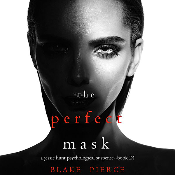 A Jessie Hunt Psychological Suspense Thriller - 24 - The Perfect Mask (A Jessie Hunt Psychological Suspense Thriller—Book Twenty-Four), Blake Pierce