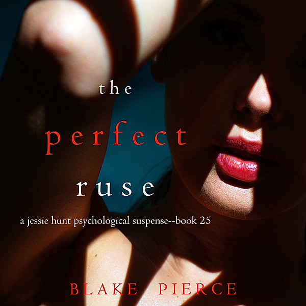 A Jessie Hunt Psychological Suspense Thriller - 25 - The Perfect Ruse (A Jessie Hunt Psychological Suspense Thriller—Book Twenty-five), Blake Pierce
