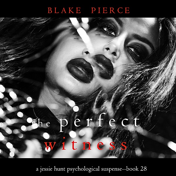 A Jessie Hunt Psychological Suspense Thriller - 28 - The Perfect Witness (A Jessie Hunt Psychological Suspense Thriller—Book Twenty-Eight), Blake Pierce