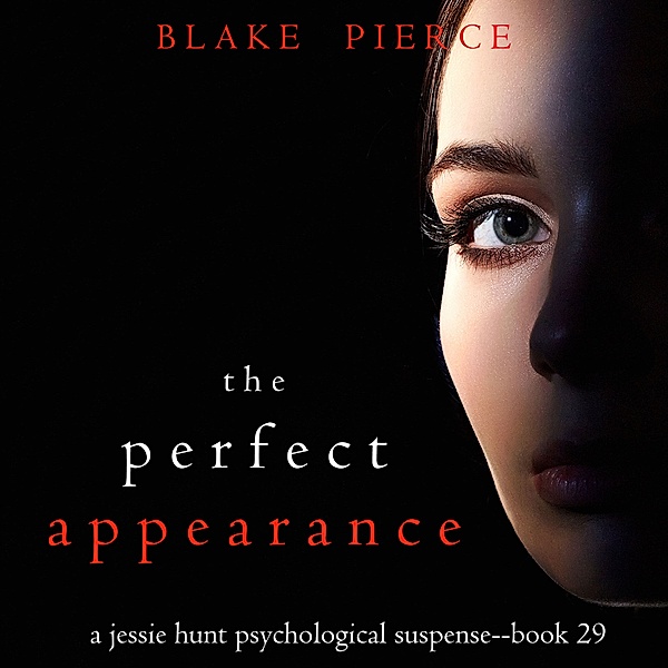 A Jessie Hunt Psychological Suspense Thriller - 29 - The Perfect Appearance (A Jessie Hunt Psychological Suspense Thriller—Book Twenty-Nine), Blake Pierce