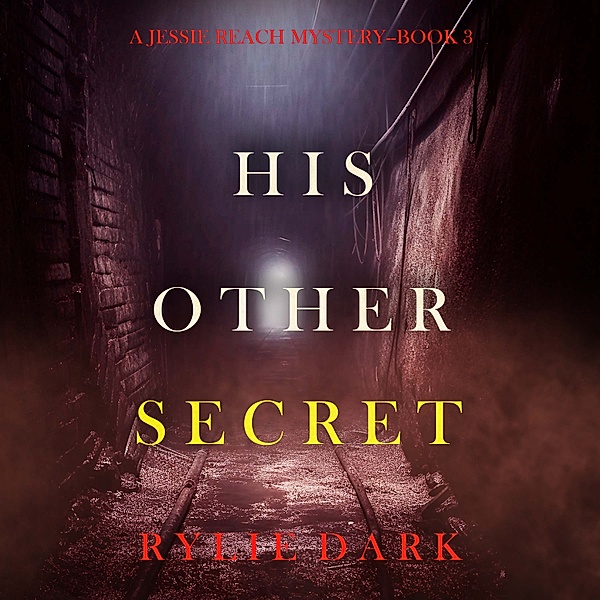 A Jessie Reach Mystery - 3 - His Other Secret (A Jessie Reach Mystery—Book Three), Rylie Dark