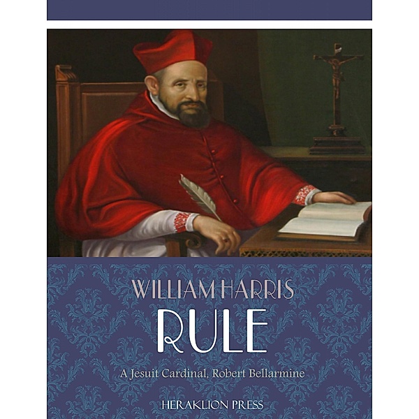 A Jesuit Cardinal, Robert Bellarmine, William Harris Rule