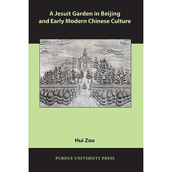 A Jesuit Garden in Beijing and Early Modern Chinese Culture / Comparative Cultural Studies, Hui Zou