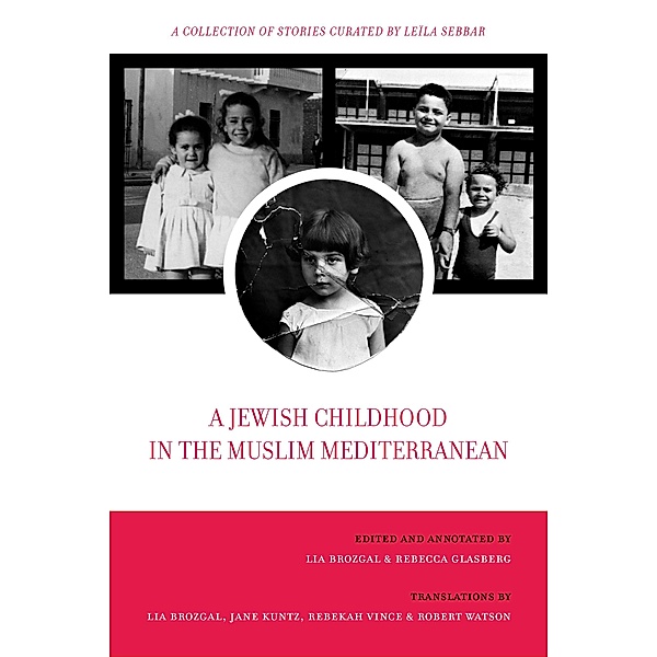 A Jewish Childhood in the Muslim Mediterranean / University of California Series in Jewish History and Cultures Bd.2, Lia Brozgal