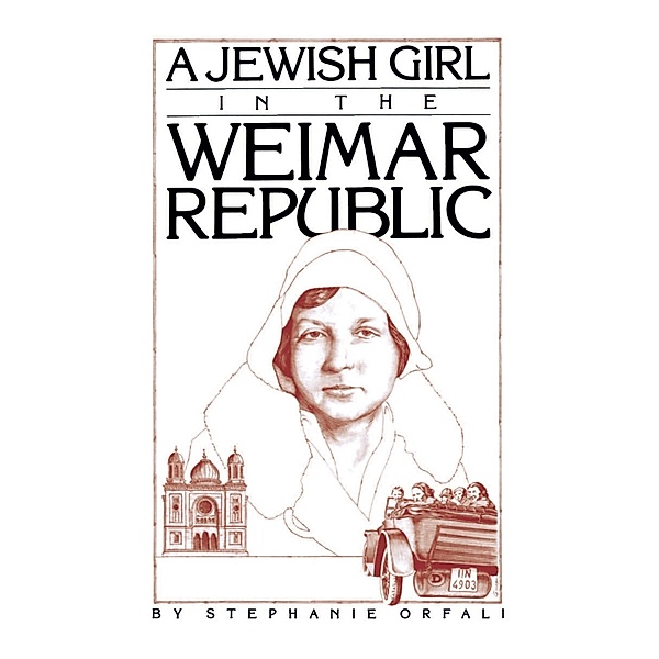 A Jewish Girl in the Weimar Republic, Stephanie Orfali