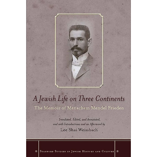 A Jewish Life on Three Continents / Stanford Studies in Jewish History and Culture