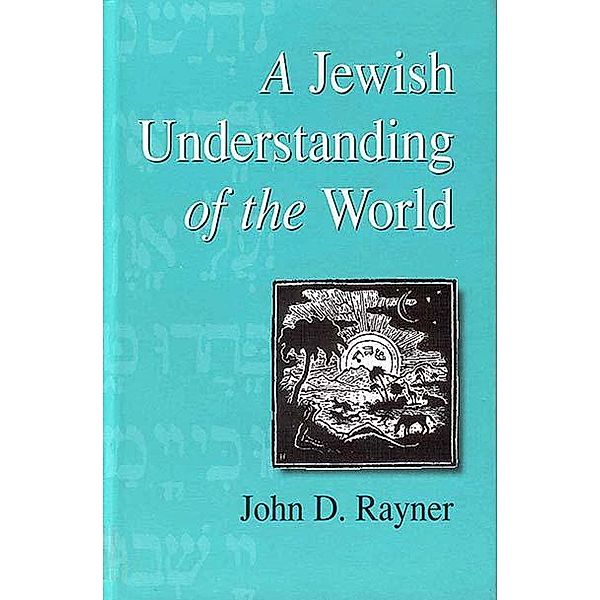 A Jewish Understanding of the World / Progressive Judaism Today Bd.2, John D. Rayner