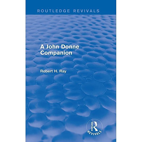 A John Donne Companion (Routledge Revivals) / Routledge Revivals, Robert H. Ray