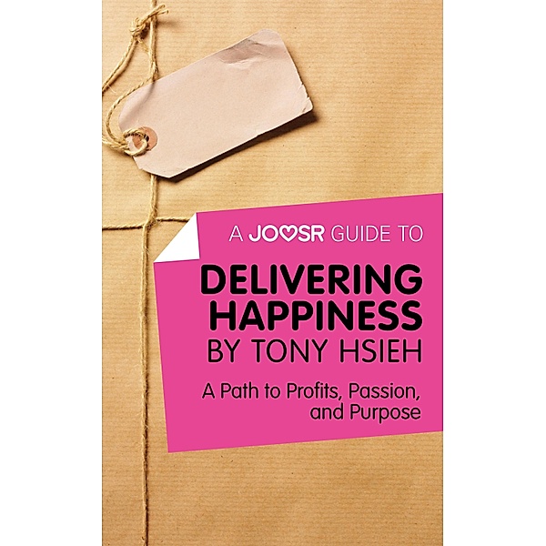 A Joosr Guide to... Delivering Happiness by Tony Hsieh, Joosr