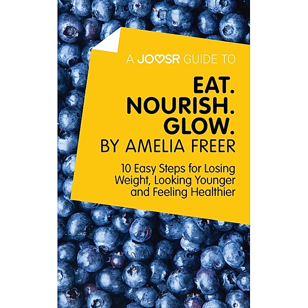 A Joosr Guide to... Eat. Nourish. Glow by Amelia Freer, Amelia Freer