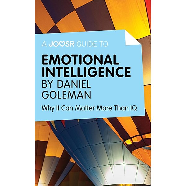 A Joosr Guide to... Emotional Intelligence by Daniel Goleman, Daniel Goleman