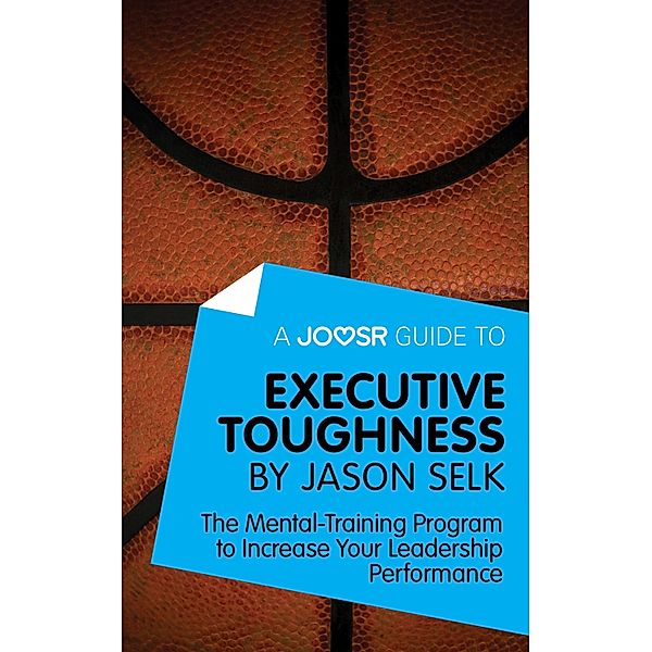 A Joosr Guide to... Executive Toughness by Jason Selk, Joosr