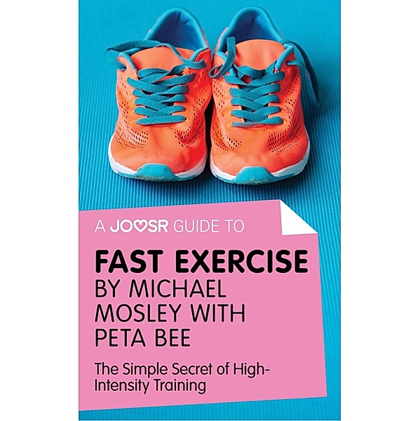 A Joosr Guide to... Fast Exercise by Michael Mosley with Peta Bee, Joosr