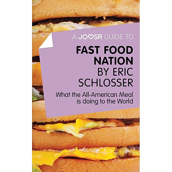 A Joosr Guide to... Fast Food Nation by Eric Schlosser, Eric Schlosser