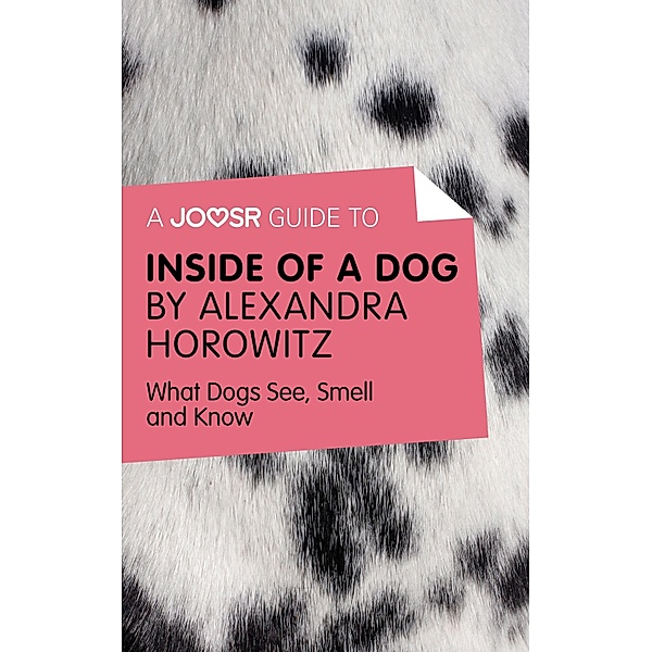 A Joosr Guide to... Inside of a Dog by Alexandra Horowitz, Alexandra Horowitz