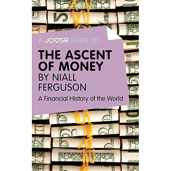 A Joosr Guide to... The Ascent of Money, Niall Ferguson