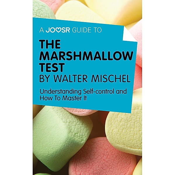 A Joosr Guide to... The Marshmallow Test by Walter Mischel, Joosr