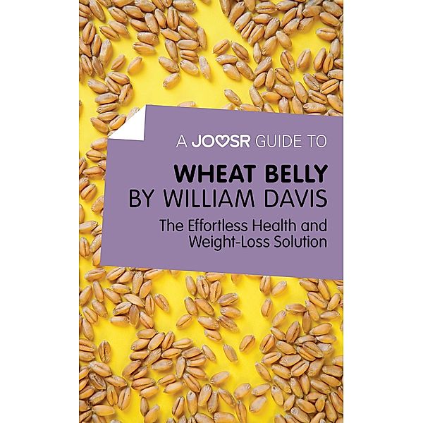 A Joosr Guide to... Wheat Belly, William Davis
