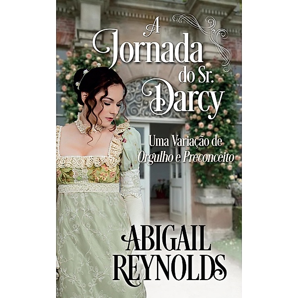 A Jornada do Sr. Darcy: Uma Variação de Orgulho e Preconceito, Abigail Reynolds, Tânia Nezio