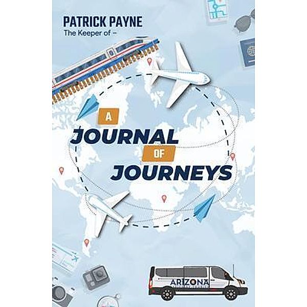 A Journal of Journeys / PATRICK EDWARD PAYNE, Patrick Payne