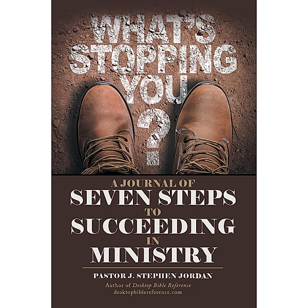 A Journal of Seven Steps to Succeeding in Ministry, Pastor J. Stephen Jordan