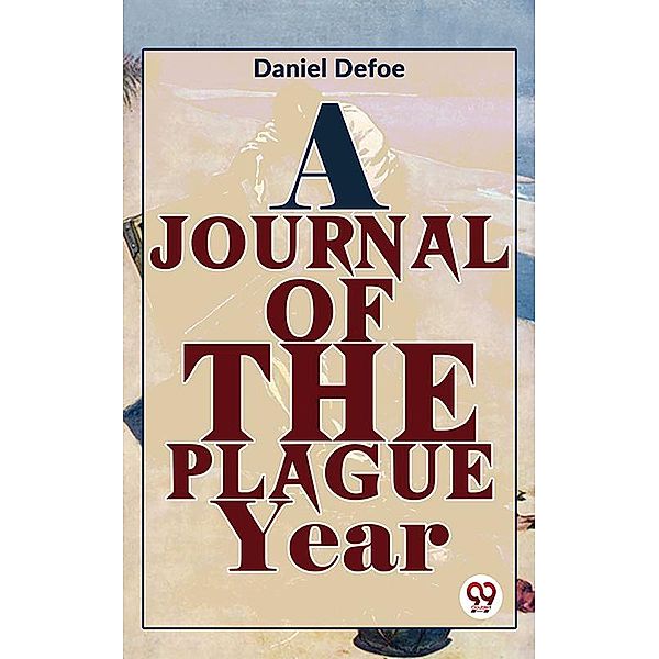 A Journal Of The Plague Year, Daniel Defoe