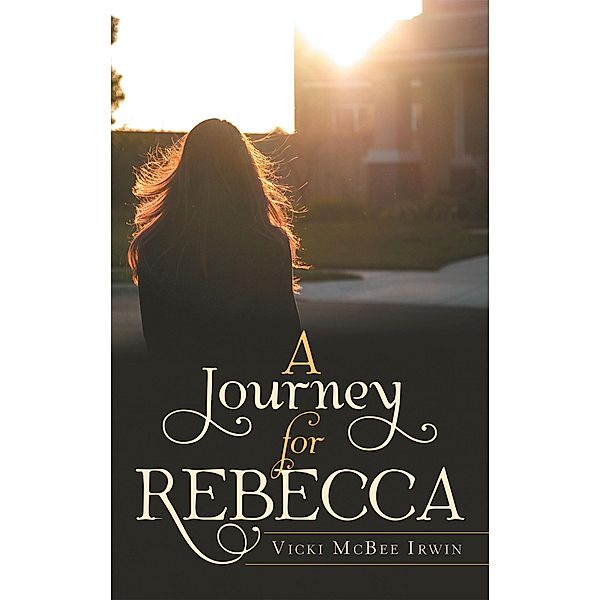 A Journey for Rebecca, Vicki McBee Irwin