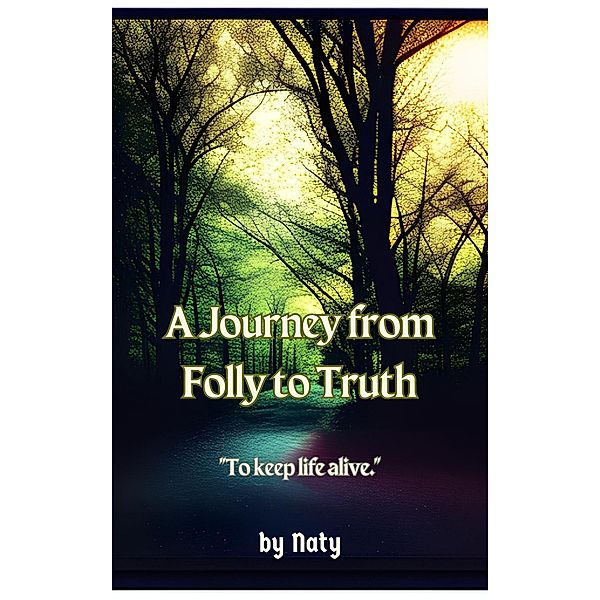 A Journey from Folly to Truth (Iron Bronze Silver, #2) / Iron Bronze Silver, Naty