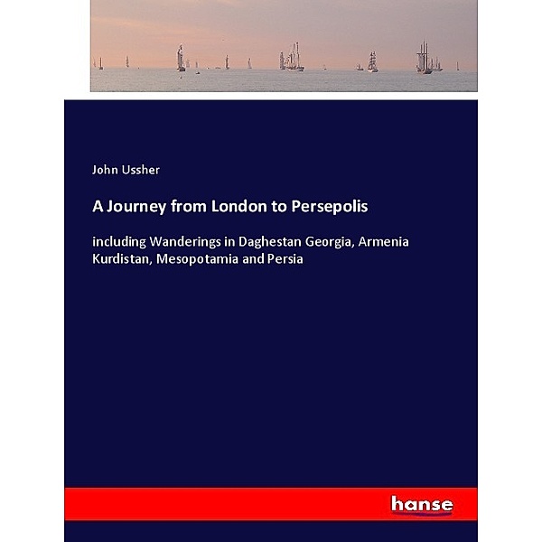 A Journey from London to Persepolis, John Ussher