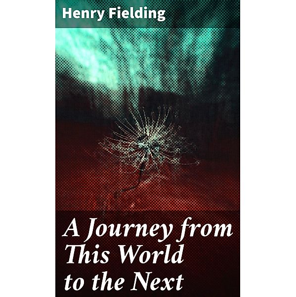 A Journey from This World to the Next, Henry Fielding