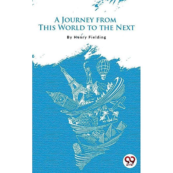 A Journey From This World To The Next, Henry Fielding