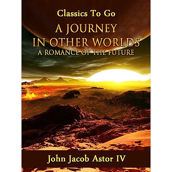 A Journey in Other Worlds: A Romance of the Future, John Jacob Astor