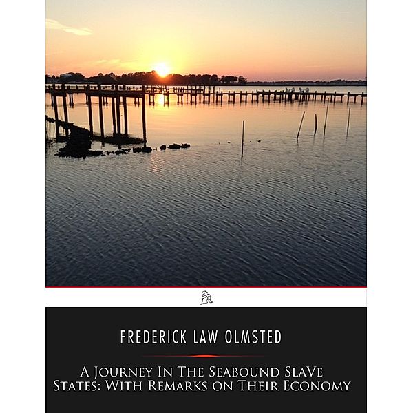 A Journey in the Seaboard Slave States, Frederick Law Olmsted