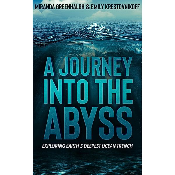A Journey into the Abyss: Exploring Earth's Deepest Ocean Trench, Miranda Greenhalgh, Emily Krestovnikoff
