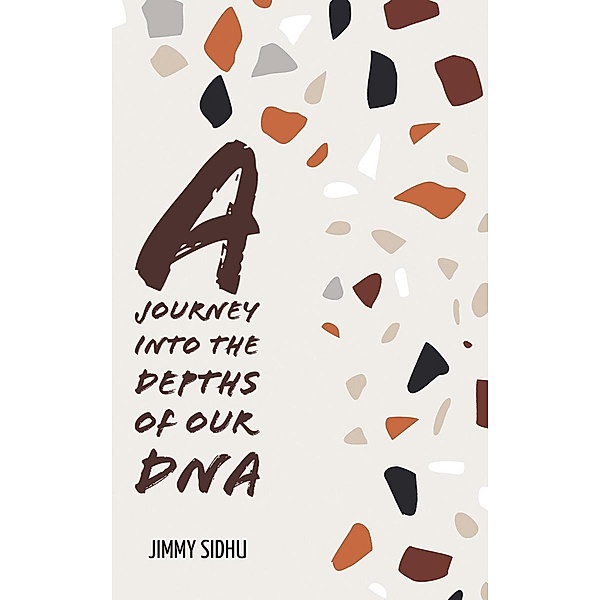 A Journey Into The Depth Of Our DNA, Jimmy Sidhu