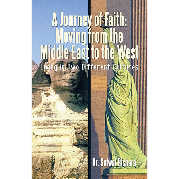 A Journey of Faith: Moving from the Middle East to the West, Dr. Safwat Bishara